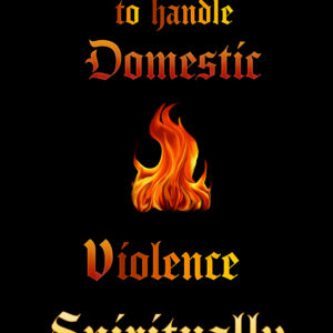 How to handle Domestic Violence Spiritually