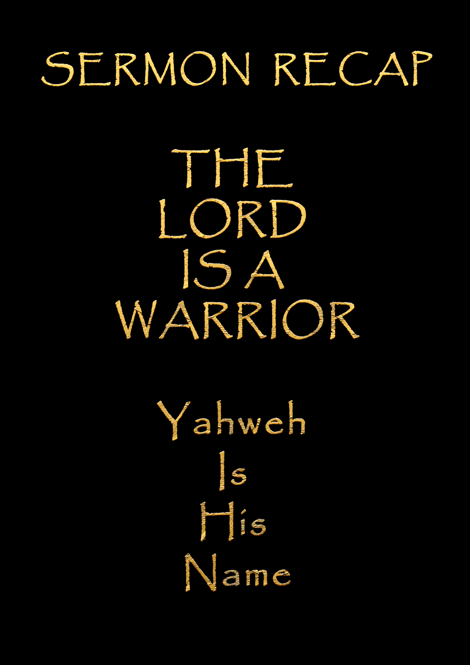 Sermon Recap – The Lord is a Warrior – Yahweh Is His Name