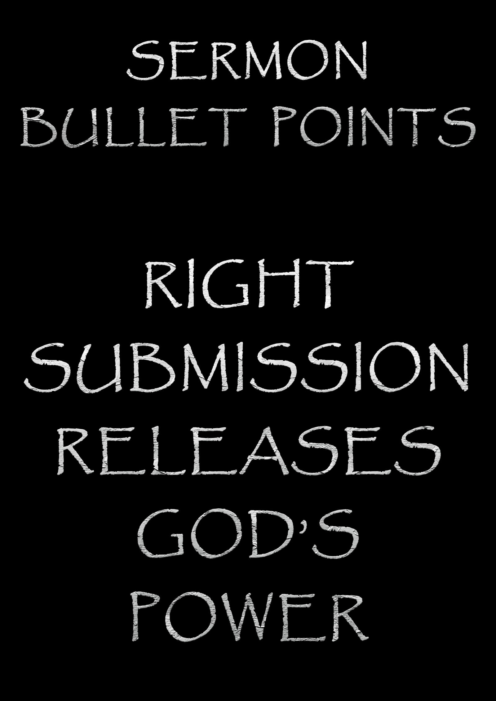 Sermon Bullet Points – Right Submission Releases God’s power