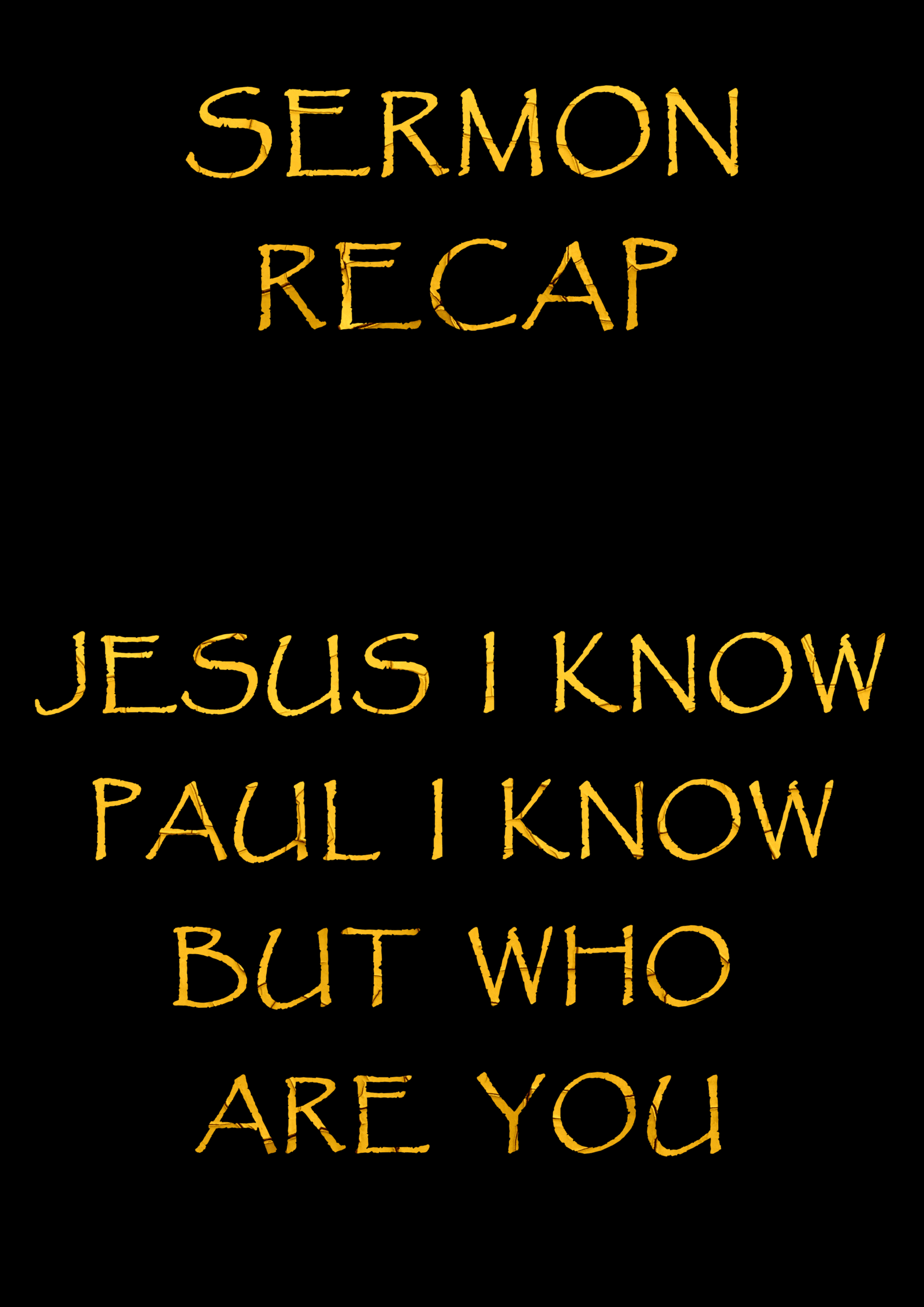 Sermon Recap – Jesus I Know Paul I Know but who are You