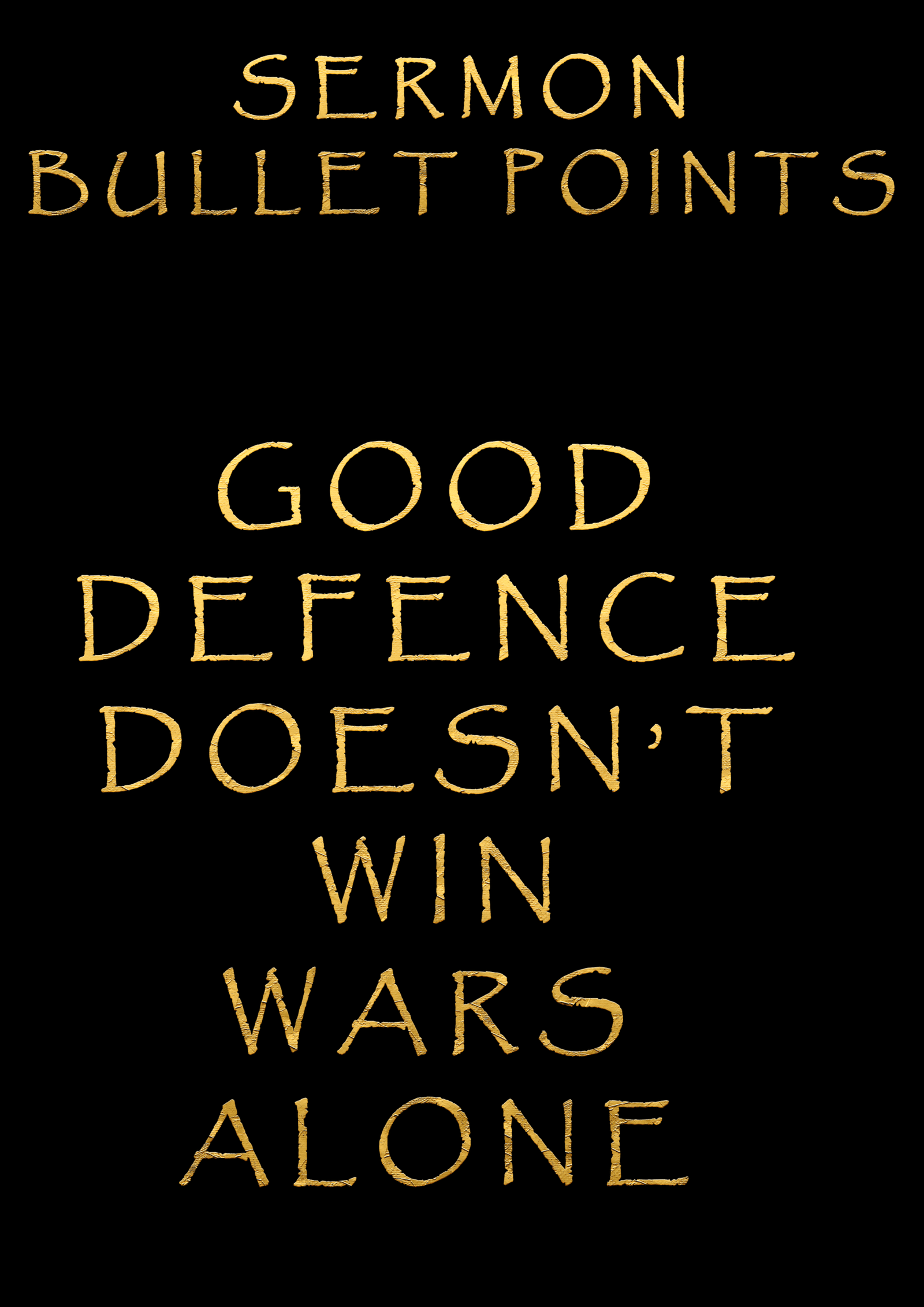 Sermon Bullet Points – Good Defence doesn’t Win Wars Alone
