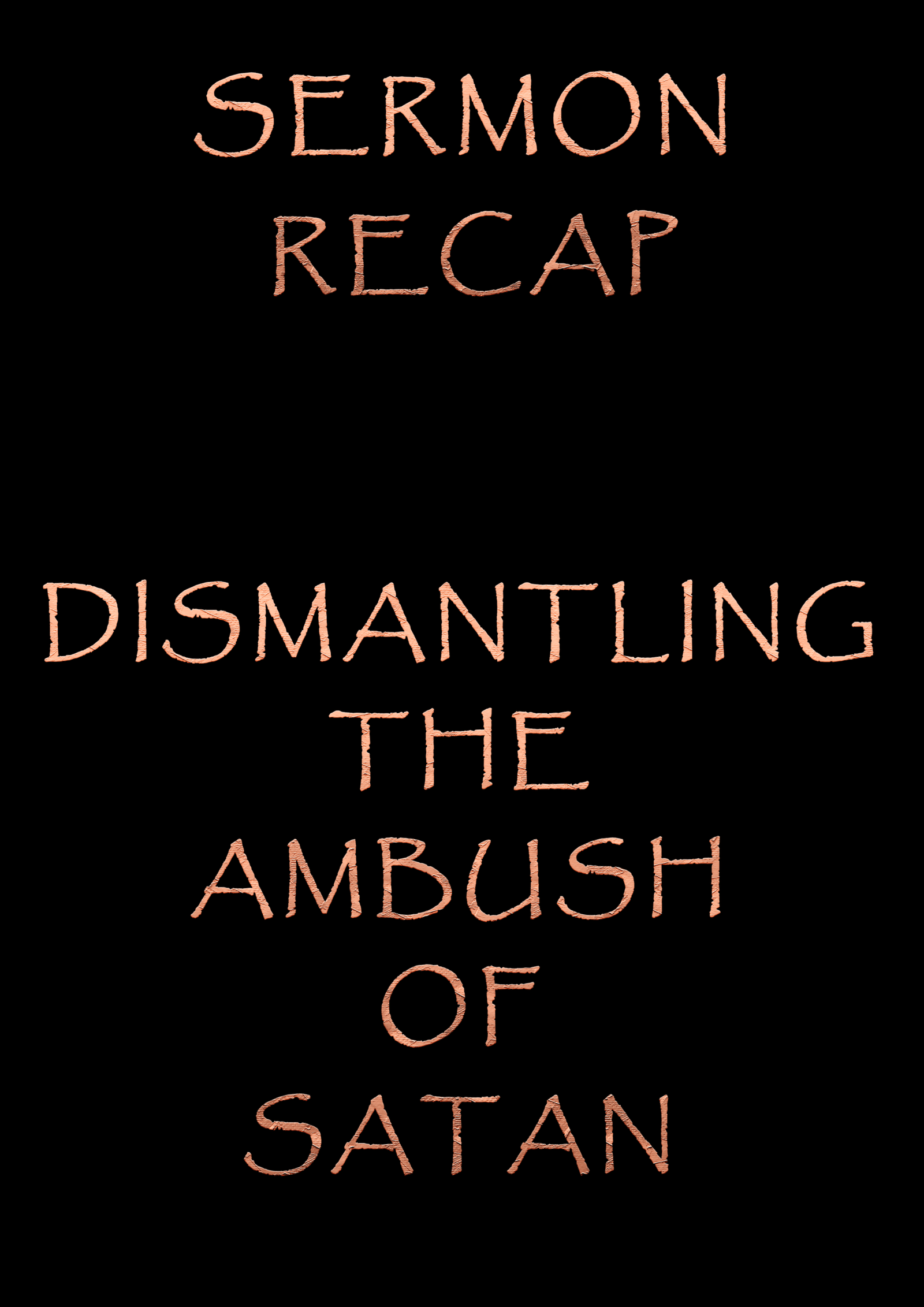 Sermon Recap – Dismantling the Ambush of Satan